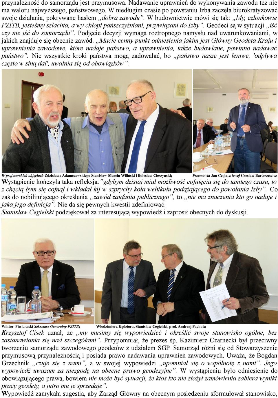 W budownictwie mówi się tak: My, członkowie PZITB, jesteśmy szlachta, a wy chłopi pańszczyźniani, przywiązani do Izby. Geodeci są w sytuacji iść czy nie iść do samorządu.