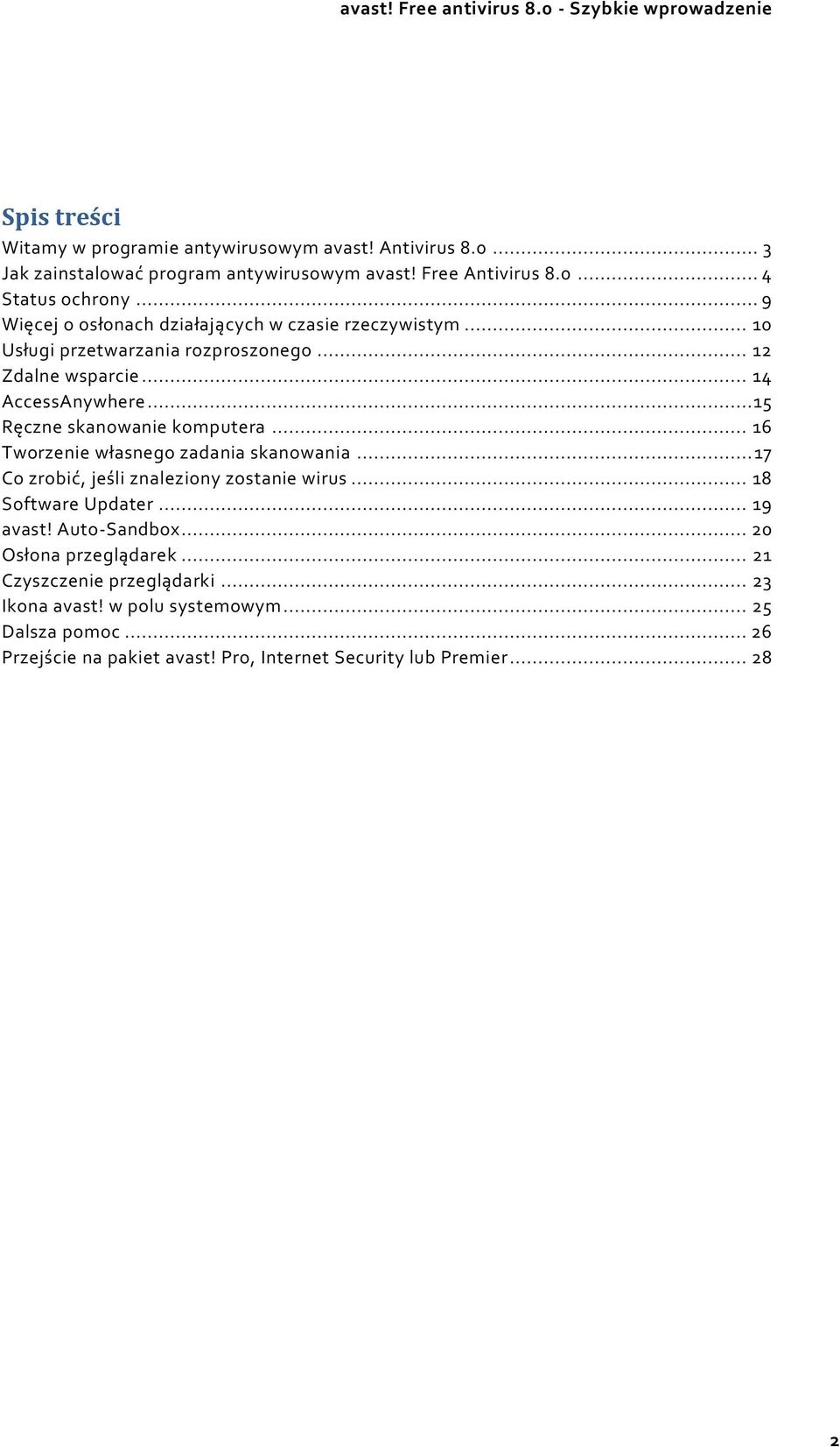 .. 14 AccessAnywhere... 15 Ręczne skanowanie komputera... 16 Tworzenie własnego zadania skanowania... 17 Co zrobić, jeśli znaleziony zostanie wirus... 18 Software Updater.