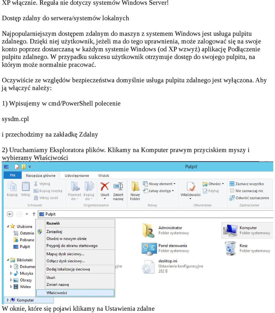 W przypadku sukcesu użytkownik otrzymuje dostęp do swojego pulpitu, na którym może normalnie pracować. Oczywiście ze względów bezpieczeństwa domyślnie usługa pulpitu zdalnego jest wyłączona.