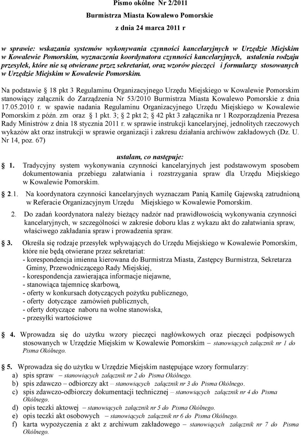 Na podstawie 18 pkt 3 Regulaminu Organizacyjnego Urzędu Miejskiego w Kowalewie Pomorskim stanowiący załącznik do Zarządzenia Nr 53/2010 z dnia 17.05.2010 r.