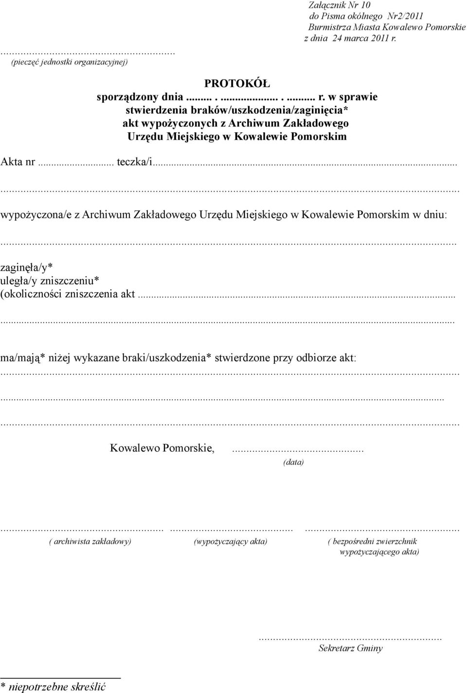 ..... wypożyczona/e z Archiwum Zakładowego Urzędu Miejskiego w Kowalewie Pomorskim w dniu:... zaginęła/y* uległa/y zniszczeniu* (okoliczności zniszczenia akt.