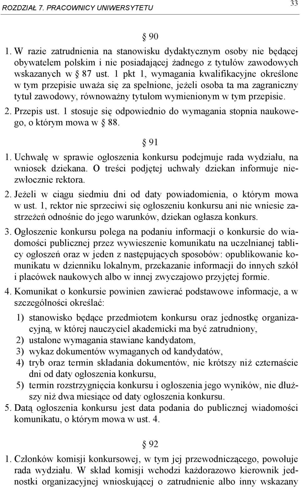 1 stosuje się odpowiednio do wymagania stopnia naukowego, o którym mowa w 88. 91 1. Uchwałę w sprawie ogłoszenia konkursu podejmuje rada wydziału, na wniosek dziekana.