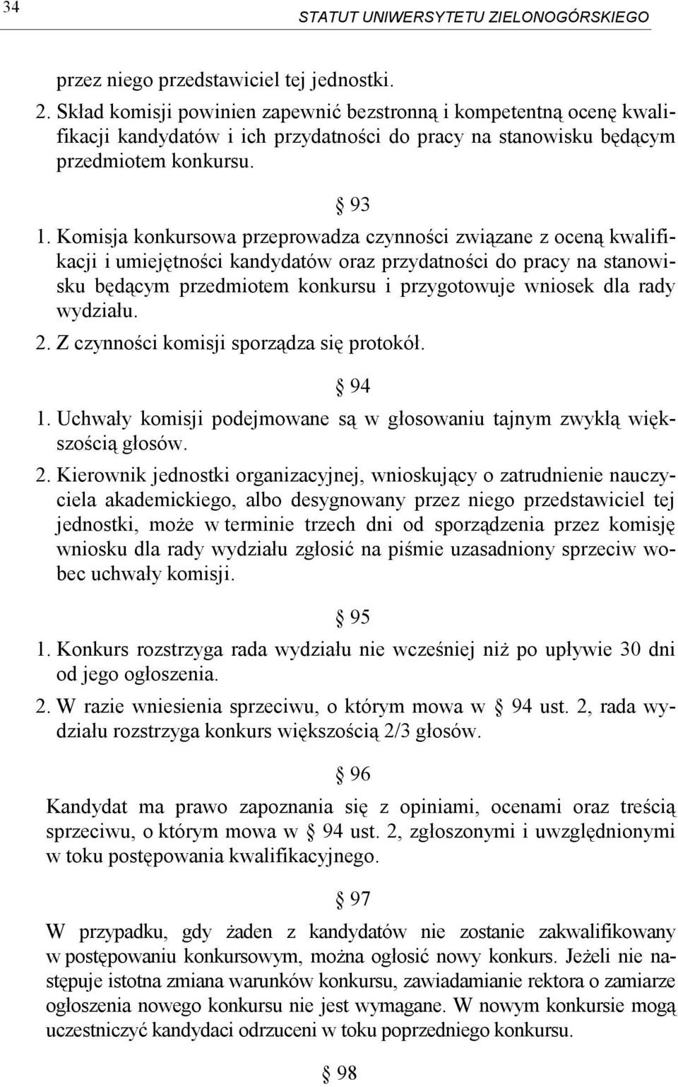 Komisja konkursowa przeprowadza czynności związane z oceną kwalifikacji i umiejętności kandydatów oraz przydatności do pracy na stanowisku będącym przedmiotem konkursu i przygotowuje wniosek dla rady