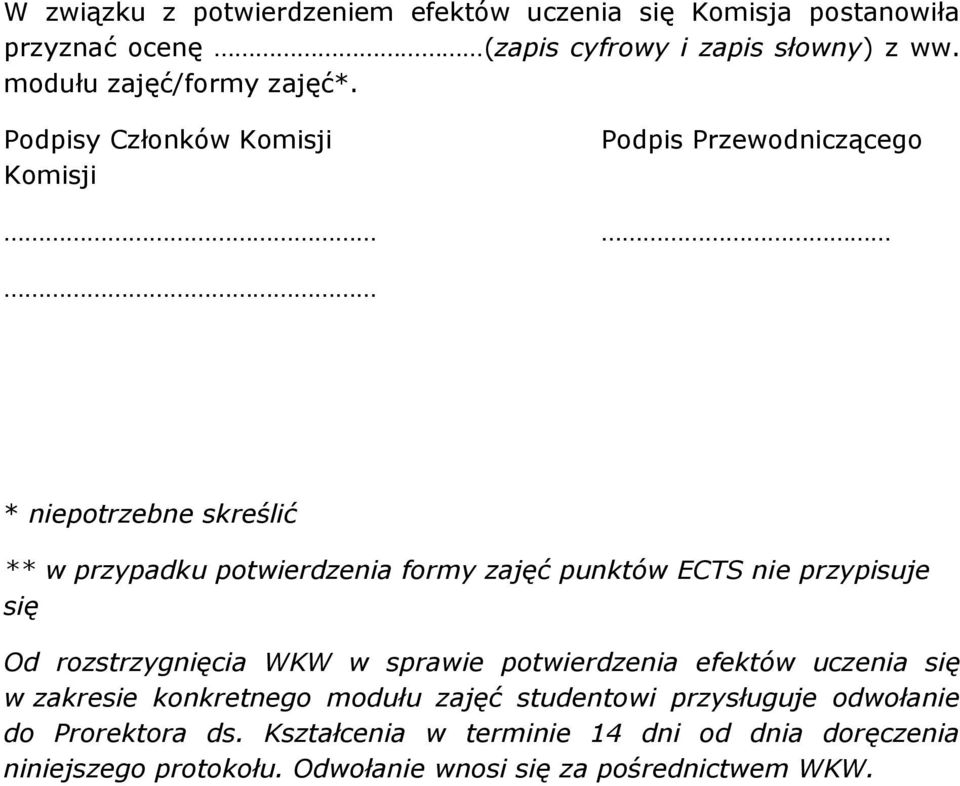 Podpisy Członków Komisji Komisji Podpis Przewodniczącego * niepotrzebne skreślić ** w przypadku potwierdzenia formy zajęć punktów ECTS nie