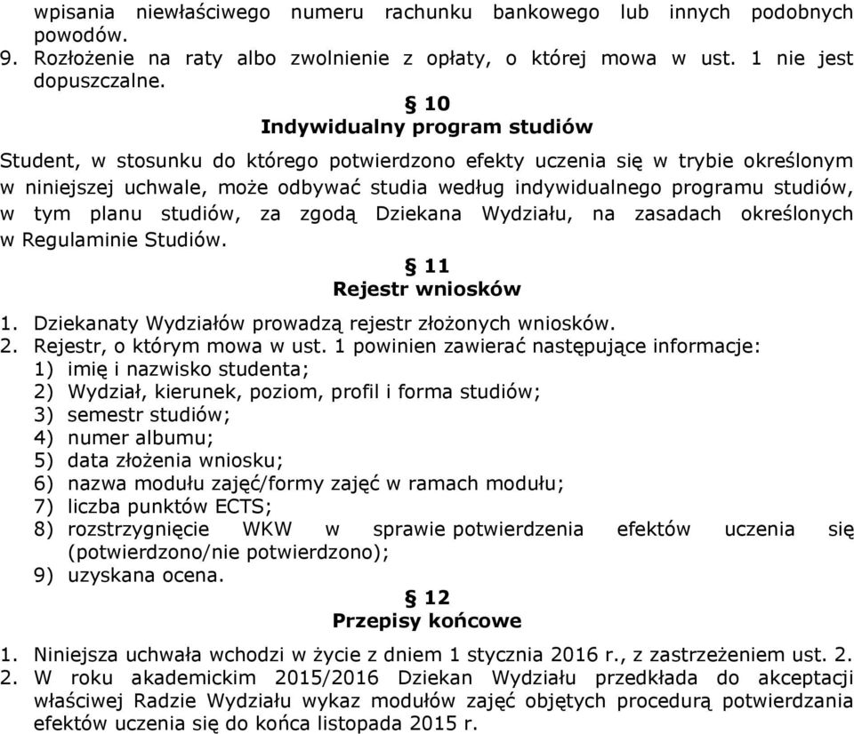 tym planu studiów, za zgodą Dziekana Wydziału, na zasadach określonych w Regulaminie Studiów. 11 Rejestr wniosków 1. Dziekanaty Wydziałów prowadzą rejestr złożonych wniosków. 2.