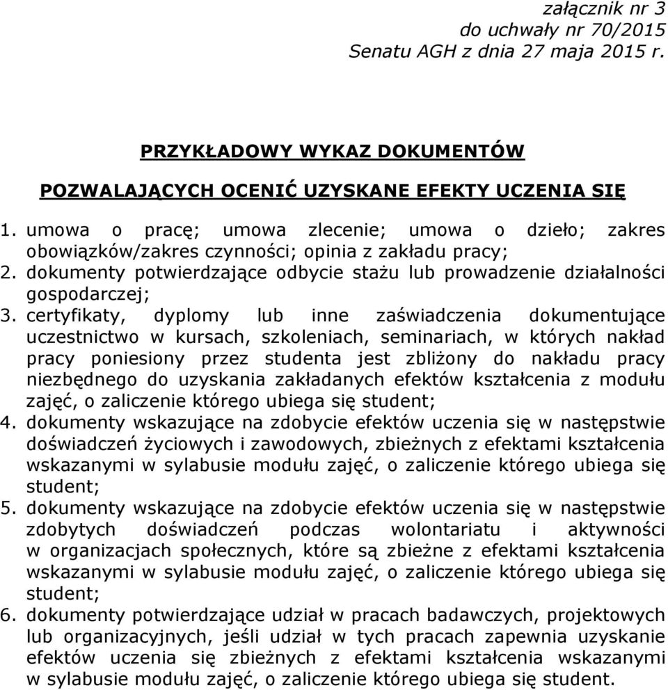 certyfikaty, dyplomy lub inne zaświadczenia dokumentujące uczestnictwo w kursach, szkoleniach, seminariach, w których nakład pracy poniesiony przez studenta jest zbliżony do nakładu pracy niezbędnego