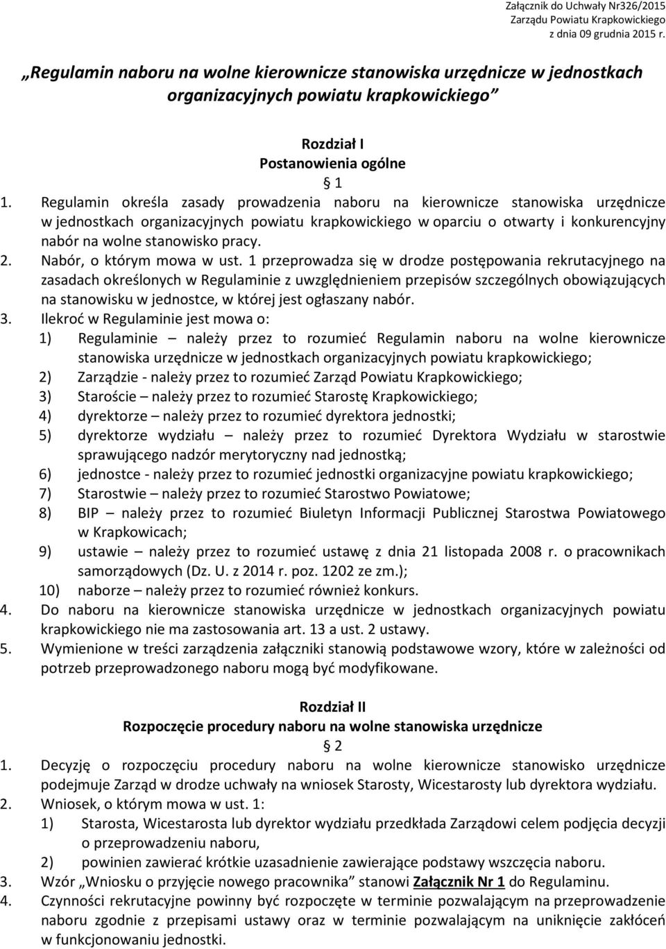 Regulamin określa zasady prowadzenia naboru na kierownicze stanowiska urzędnicze w jednostkach organizacyjnych powiatu krapkowickiego w oparciu o otwarty i konkurencyjny nabór na wolne stanowisko