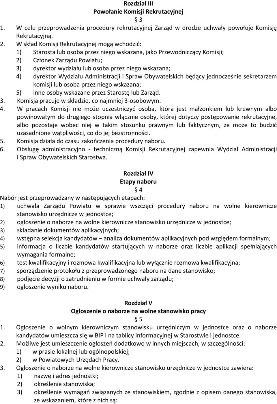 4) dyrektor Wydziału Administracji i Spraw Obywatelskich będący jednocześnie sekretarzem komisji lub osoba przez niego wskazana; 5) inne osoby wskazane przez Starostę lub Zarząd. 3.