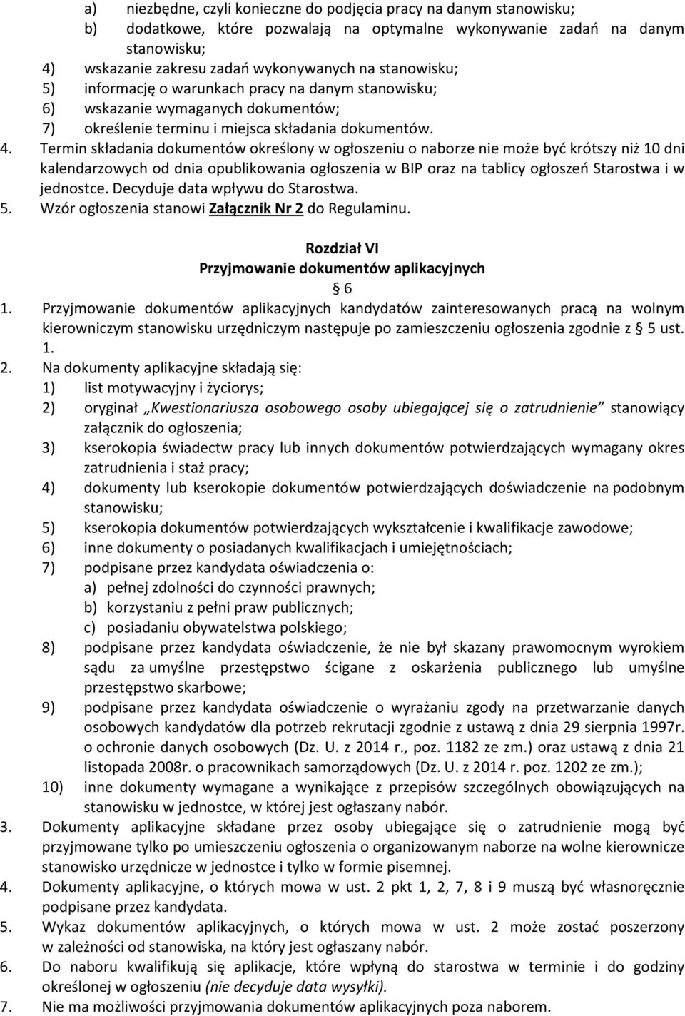 Termin składania dokumentów określony w ogłoszeniu o naborze nie może być krótszy niż 10 dni kalendarzowych od dnia opublikowania ogłoszenia w BIP oraz na tablicy ogłoszeń Starostwa i w jednostce.