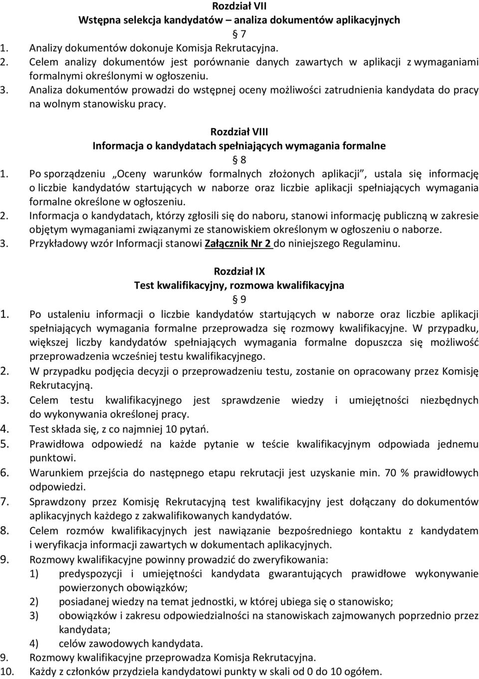 Analiza dokumentów prowadzi do wstępnej oceny możliwości zatrudnienia kandydata do pracy na wolnym stanowisku pracy. Rozdział VIII Informacja o kandydatach spełniających wymagania formalne 8 1.