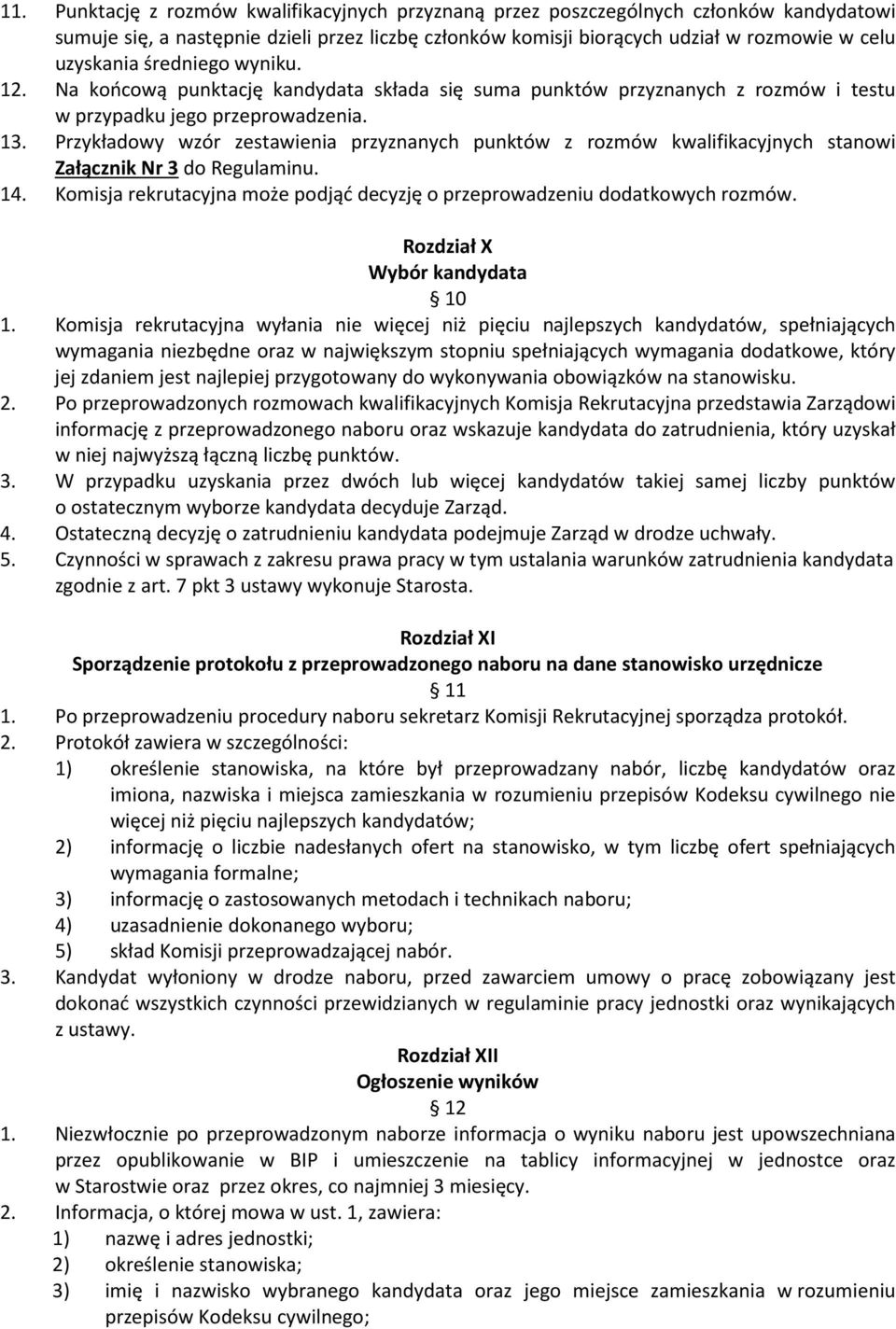 Przykładowy wzór zestawienia przyznanych punktów z rozmów kwalifikacyjnych stanowi Załącznik Nr 3 do Regulaminu. 14. Komisja rekrutacyjna może podjąć decyzję o przeprowadzeniu dodatkowych rozmów.