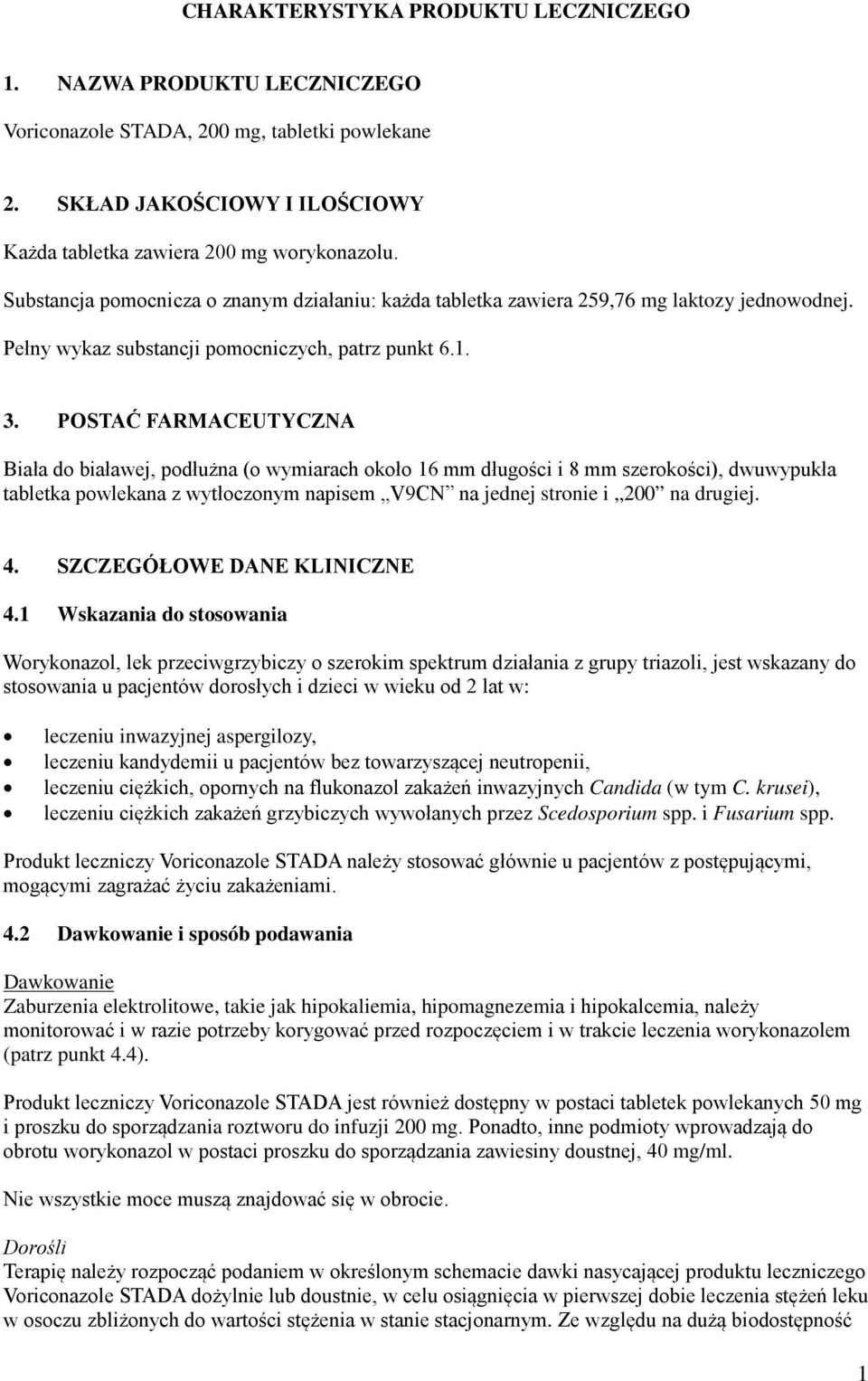 POSTAĆ FARMACEUTYCZNA Biała do białawej, podłużna (o wymiarach około 16 mm długości i 8 mm szerokości), dwuwypukła tabletka powlekana z wytłoczonym napisem V9CN na jednej stronie i 200 na drugiej. 4.