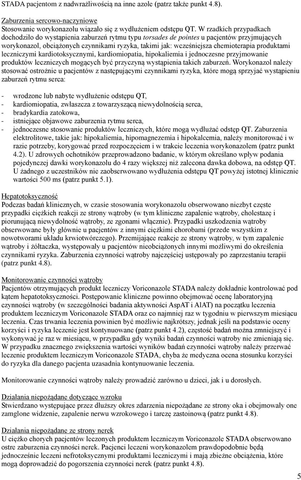 produktami leczniczymi kardiotoksycznymi, kardiomiopatia, hipokaliemia i jednoczesne przyjmowanie produktów leczniczych mogących być przyczyną wystąpienia takich zaburzeń.