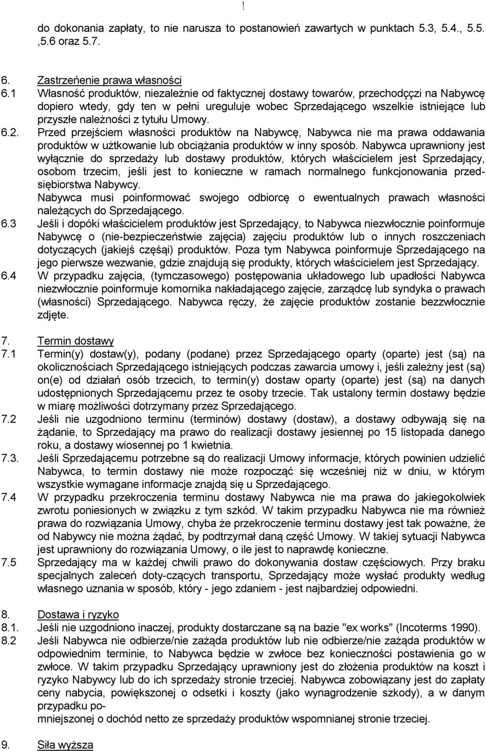 tytułu Umowy. 6.2. Przed przejściem własności produktów na Nabywcę, Nabywca nie ma prawa oddawania produktów w użtkowanie lub obciążania produktów w inny sposób.