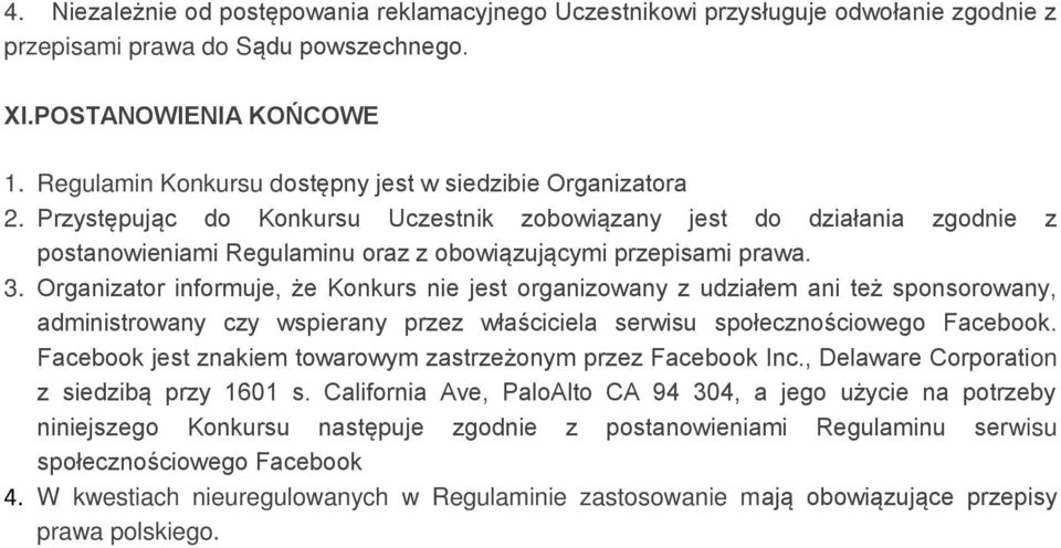 Przystępując do Konkursu Uczestnik zobowiązany jest do działania zgodnie z postanowieniami Regulaminu oraz z obowiązującymi przepisami prawa. 3.