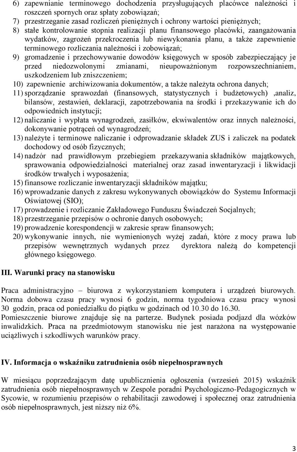 zobowiązań; 9) gromadzenie i przechowywanie dowodów księgowych w sposób zabezpieczający je przed niedozwolonymi zmianami, nieupoważnionym rozpowszechnianiem, uszkodzeniem lub zniszczeniem; 10)