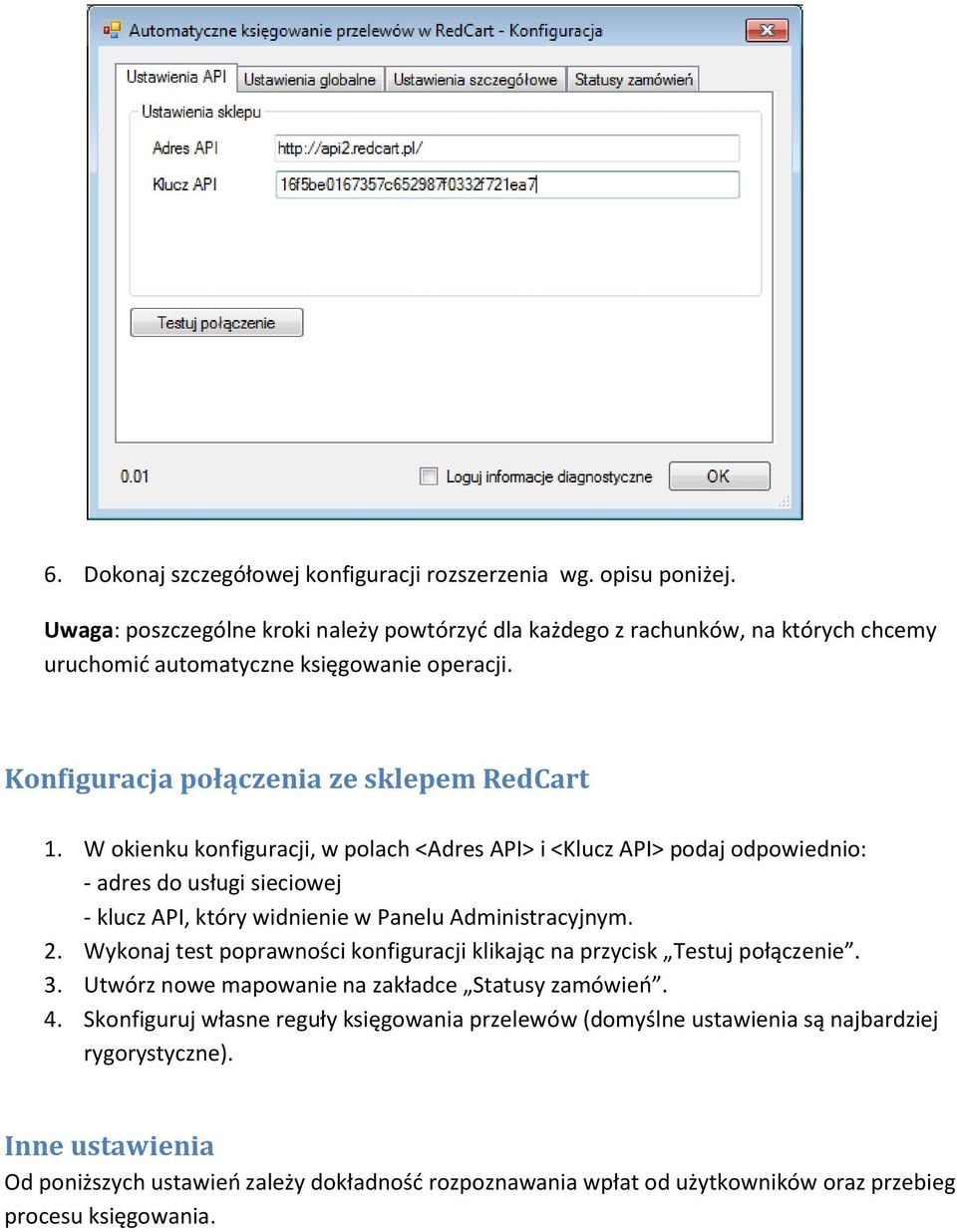 W okienku konfiguracji, w polach <Adres API> i <Klucz API> podaj odpowiednio: - adres do usługi sieciowej - klucz API, który widnienie w Panelu Administracyjnym. 2.