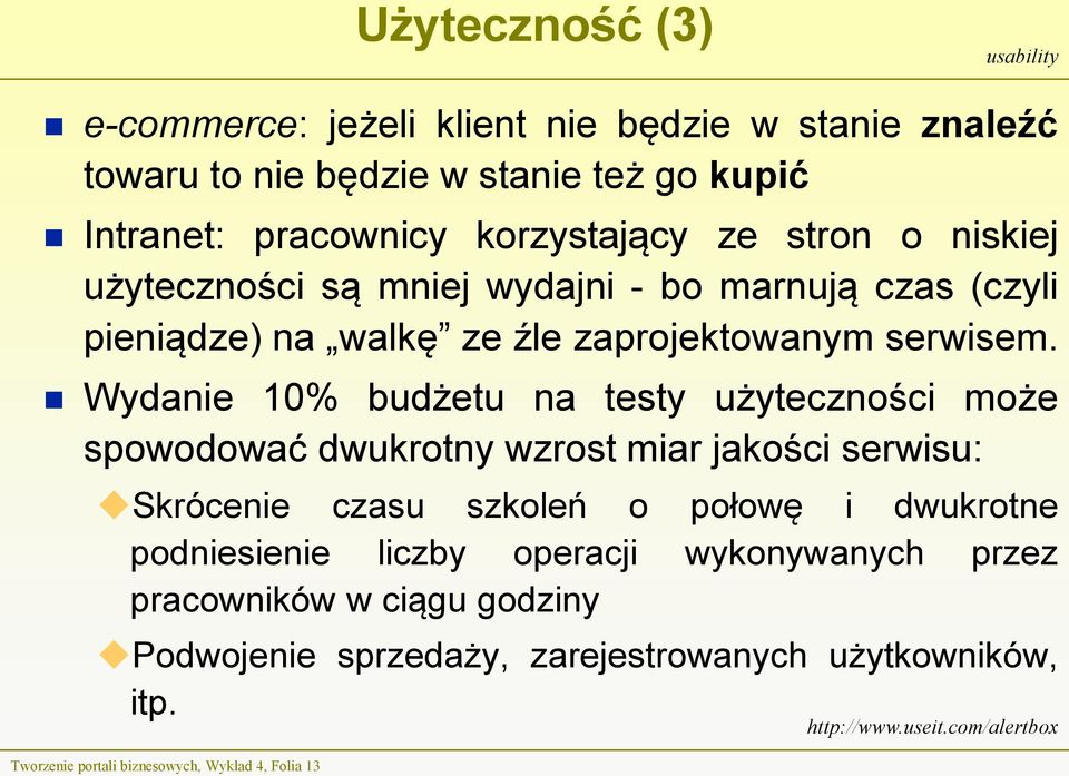 Wydanie 10% budżetu na testy użyteczności może spowodować dwukrotny wzrost miar jakości serwisu: Skrócenie czasu szkoleń o połowę i dwukrotne podniesienie