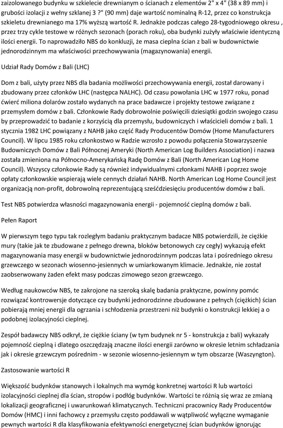 Jednakże podczas całego 28-tygodniowego okresu, przez trzy cykle testowe w różnych sezonach oporach roku), oba budynki zużyły właściwie identyczną ilości energii.
