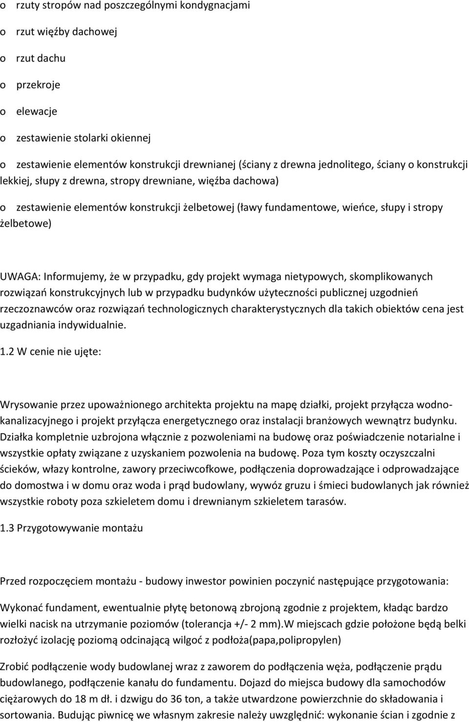żelbetowe) UWAGA: Informujemy, że w przypadku, gdy projekt wymaga nietypowych, skomplikowanych rozwiązań konstrukcyjnych lub w przypadku budynków użyteczności publicznej uzgodnień rzeczoznawców oraz