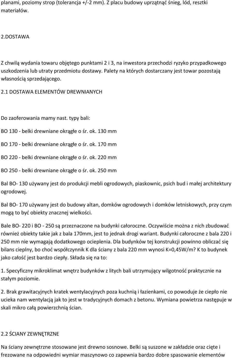 Palety na których dostarczany jest towar pozostają własnością sprzedającego. 2.1 DOSTAWA ELEMENTÓW DREWNIAN2C1 Do zaoferowania mamy nast. typy bali: BO 130 - belki drewniane okr