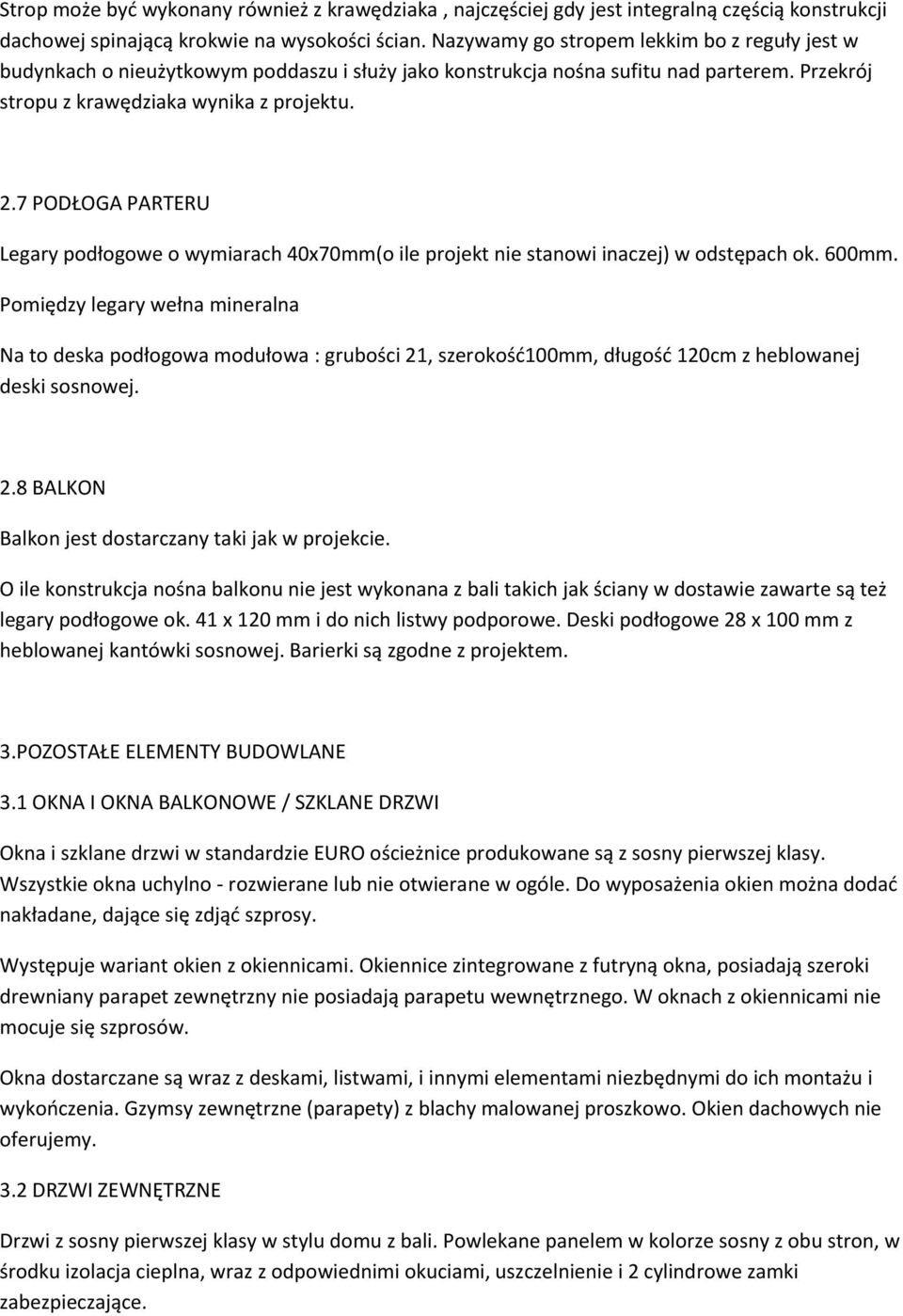 7 PODŁOGA PARTERU Legary podłogowe o wymiarach 40x70mmoo ile projekt nie stanowi inaczej) w odstępach ok. 600mm.