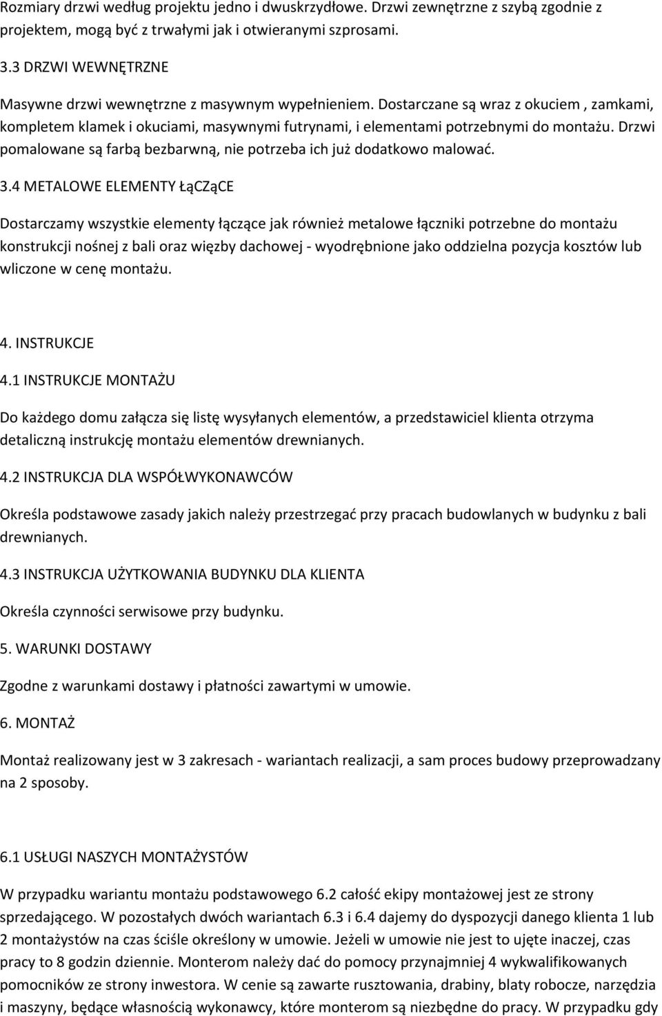Drzwi pomalowane są farbą bezbarwną, nie potrzeba ich już dodatkowo malować. 3.
