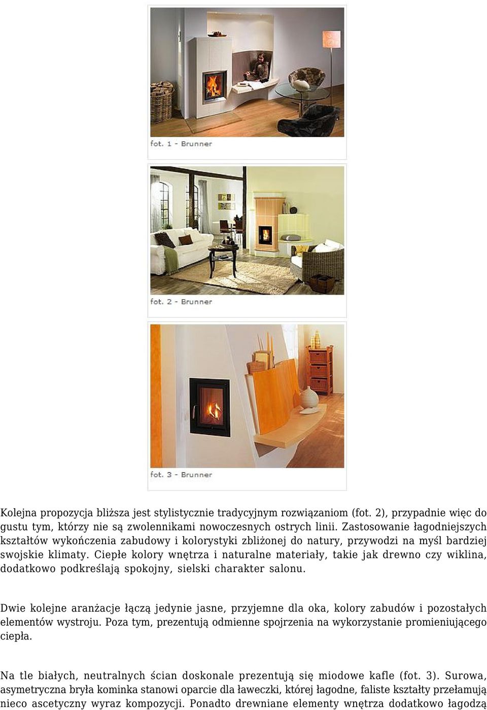 Ciepłe kolory wnętrza i naturalne materiały, takie jak drewno czy wiklina, dodatkowo podkreślają spokojny, sielski charakter salonu.