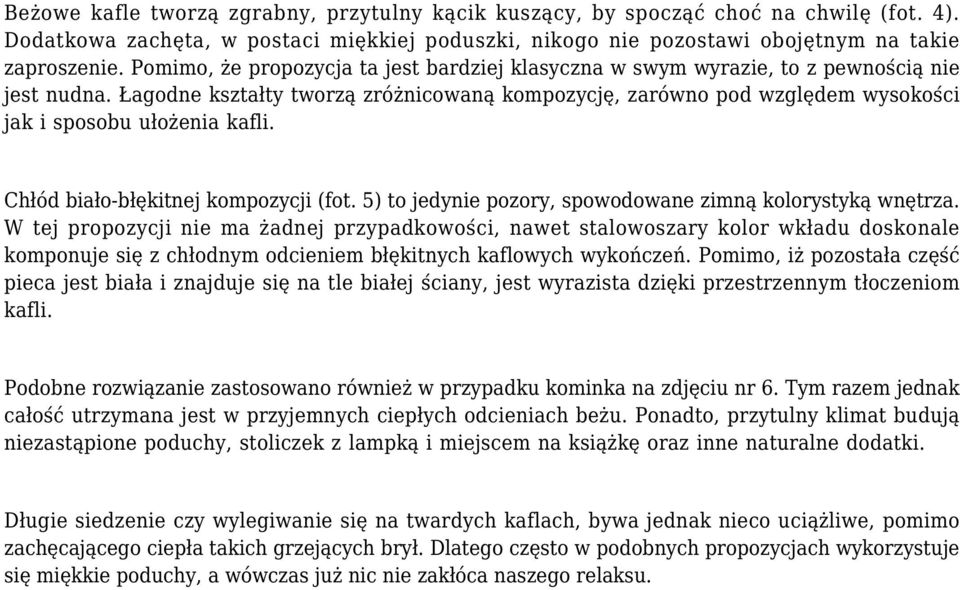 Łagodne kształty tworzą zróżnicowaną kompozycję, zarówno pod względem wysokości jak i sposobu ułożenia kafli. Chłód biało-błękitnej kompozycji (fot.