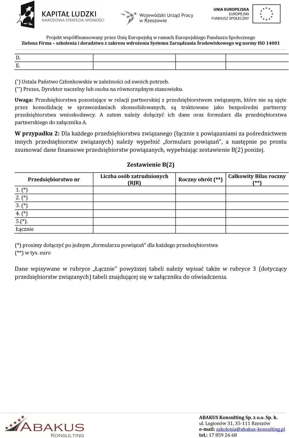 partnerzy przedsiębiorstwa wnioskodawcy. A zatem należy dołączyć ich dane oraz formularz dla przedsiębiorstwa partnerskiego do załącznika A.