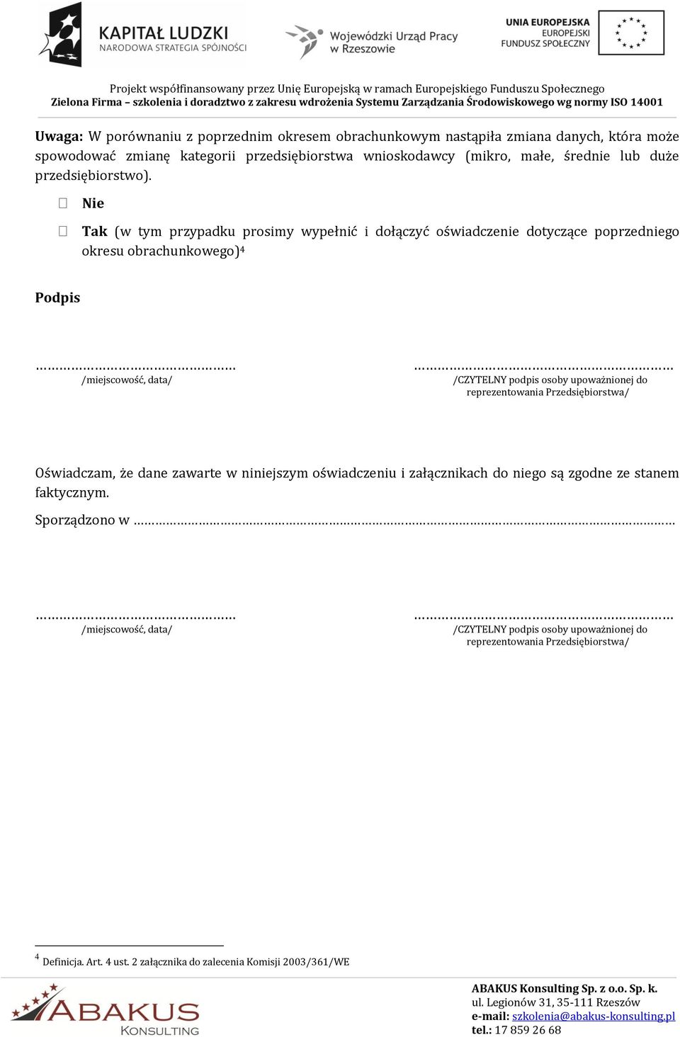 Nie Tak (w tym przypadku prosimy wypełnić i dołączyć oświadczenie dotyczące poprzedniego okresu obrachunkowego) 4 Podpis /miejscowość, data/ /CZYTELNY podpis osoby