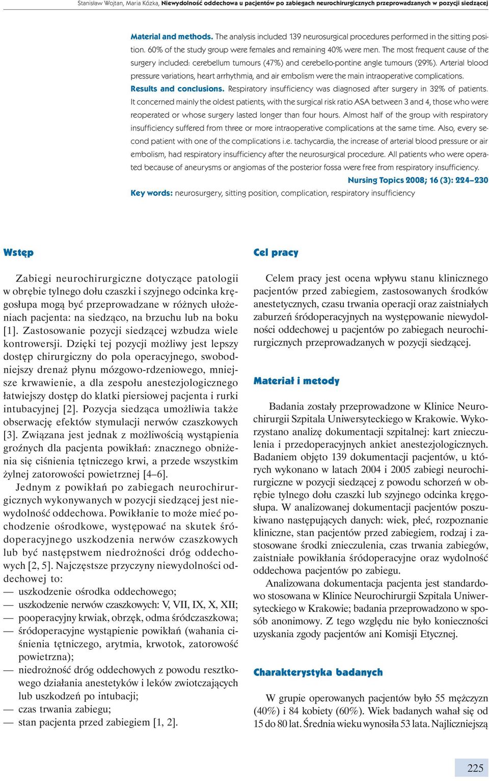 The most frequent cause of the surgery included: cerebellum tumours (47%) and cerebello-pontine angle tumours (29%).