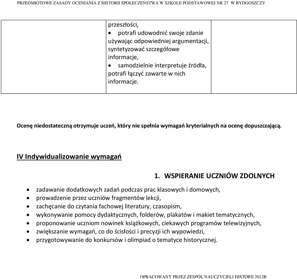WSPIERANIE UCZNIÓW ZDOLNYCH zadawanie dodatkowych zadań podczas prac klasowych i domowych, prowadzenie przez uczniów fragmentów lekcji, zachęcanie do czytania fachowej literatury, czasopism,