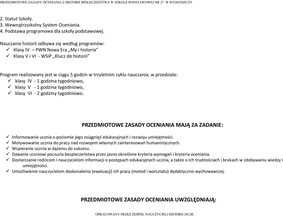 przedziale: klasy IV - 1 godzina tygodniowo, klasy V - 1 godzina tygodniowo, klasy VI - 2 godziny tygodniowo.