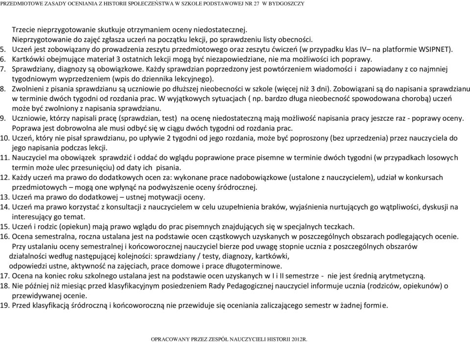 Kartkówki obejmujące materiał 3 ostatnich lekcji mogą być niezapowiedziane, nie ma możliwości ich poprawy. 7. Sprawdziany, diagnozy są obowiązkowe.