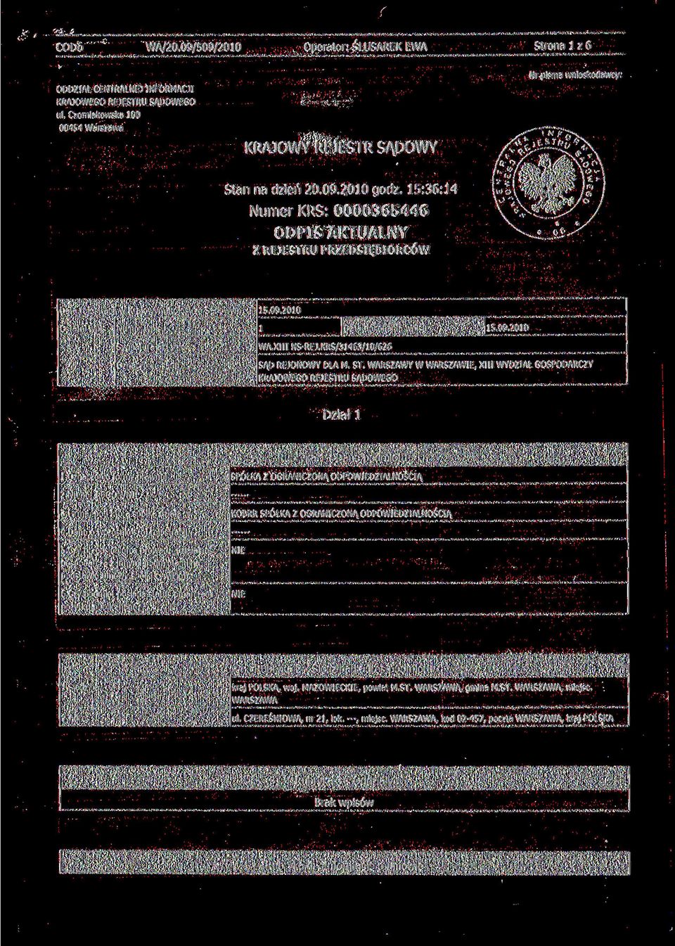 KRS/3463/0/626 Oznaczenie sądu SĄD REJONOWY DLA M. ST. WARSZAWY W WARSZAWIE, XIII WYDZIAŁ GOSPODARCZY Data dokonania wpisu 5.09.200 KRAJOWEGO REJESTRU SĄDOWEGO Dział l Rubryka - Dane podmiotu.