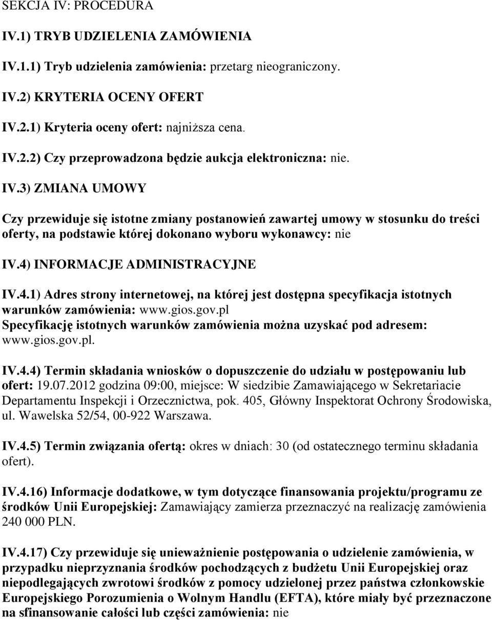 INFORMACJE ADMINISTRACYJNE IV.4.1) Adres strony internetowej, na której jest dostępna specyfikacja istotnych warunków zamówienia: www.gios.gov.