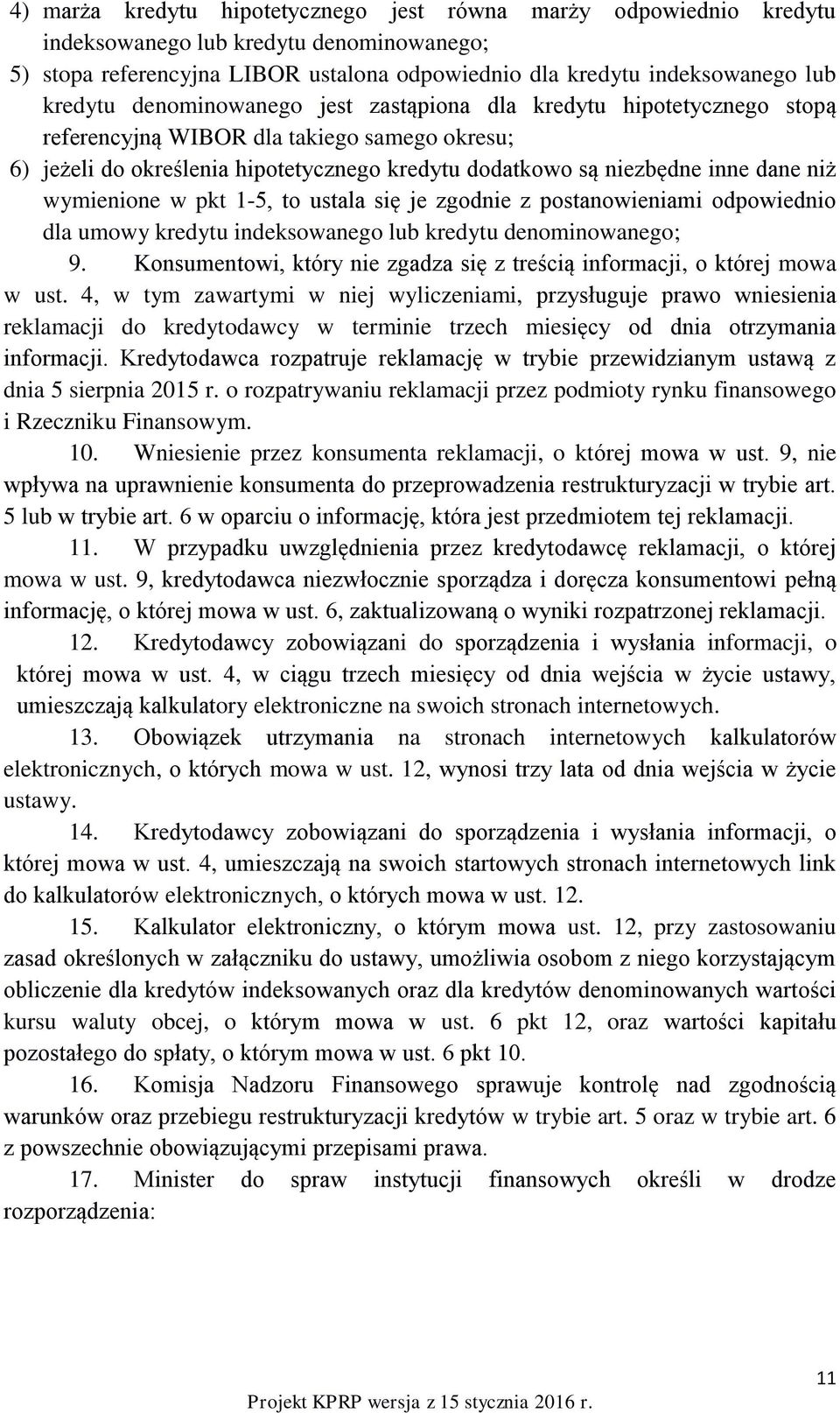 wymienione w pkt 1-5, to ustala się je zgodnie z postanowieniami odpowiednio dla umowy kredytu indeksowanego lub kredytu denominowanego; 9.