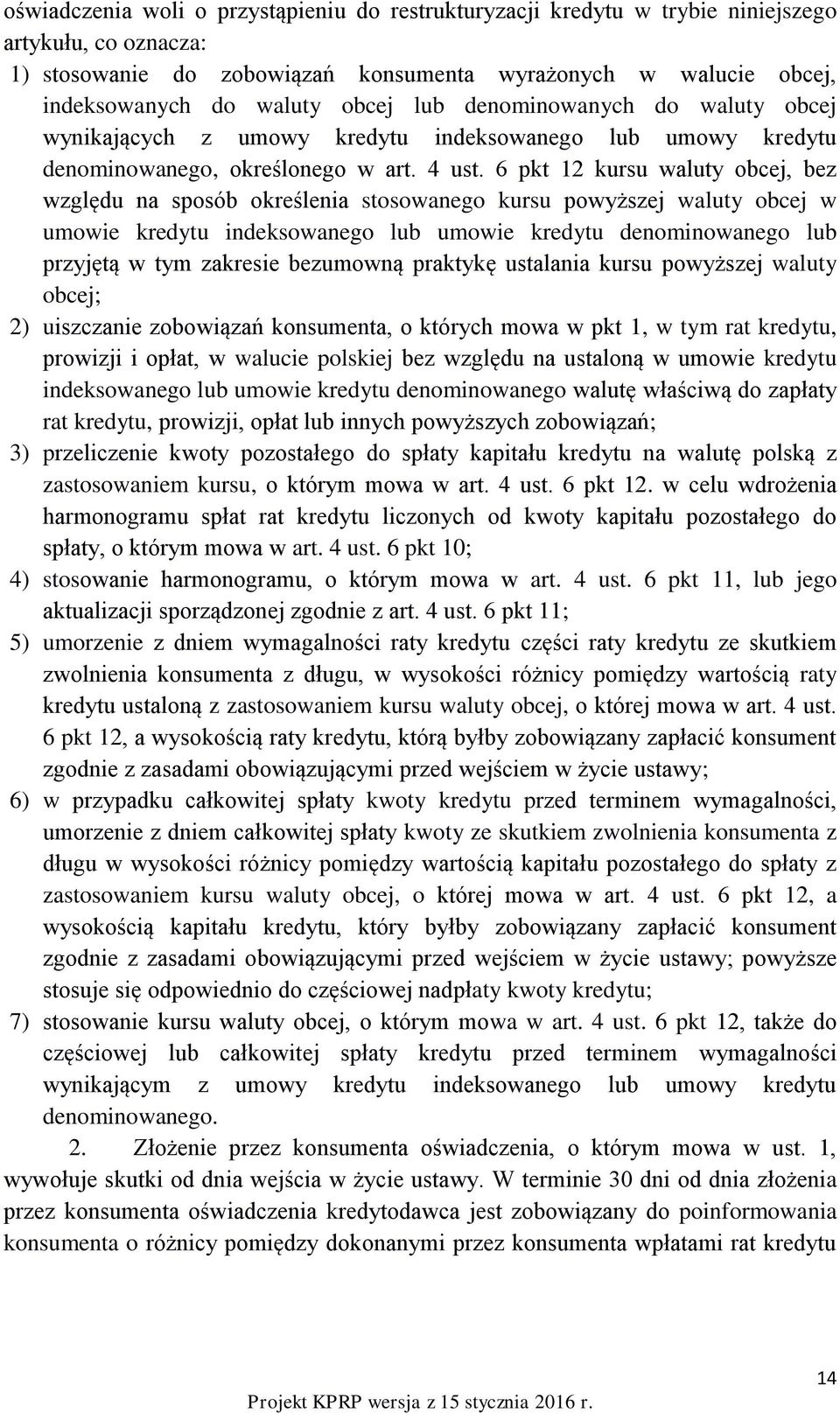 6 pkt 12 kursu waluty obcej, bez względu na sposób określenia stosowanego kursu powyższej waluty obcej w umowie kredytu indeksowanego lub umowie kredytu denominowanego lub przyjętą w tym zakresie