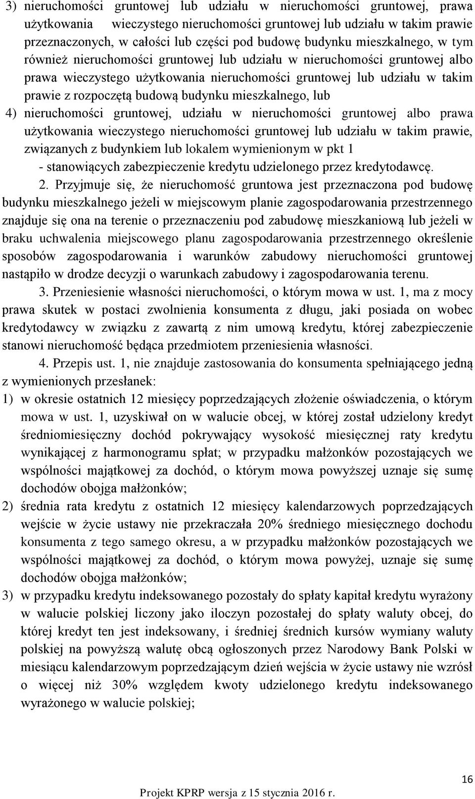 budową budynku mieszkalnego, lub 4) nieruchomości gruntowej, udziału w nieruchomości gruntowej albo prawa użytkowania wieczystego nieruchomości gruntowej lub udziału w takim prawie, związanych z