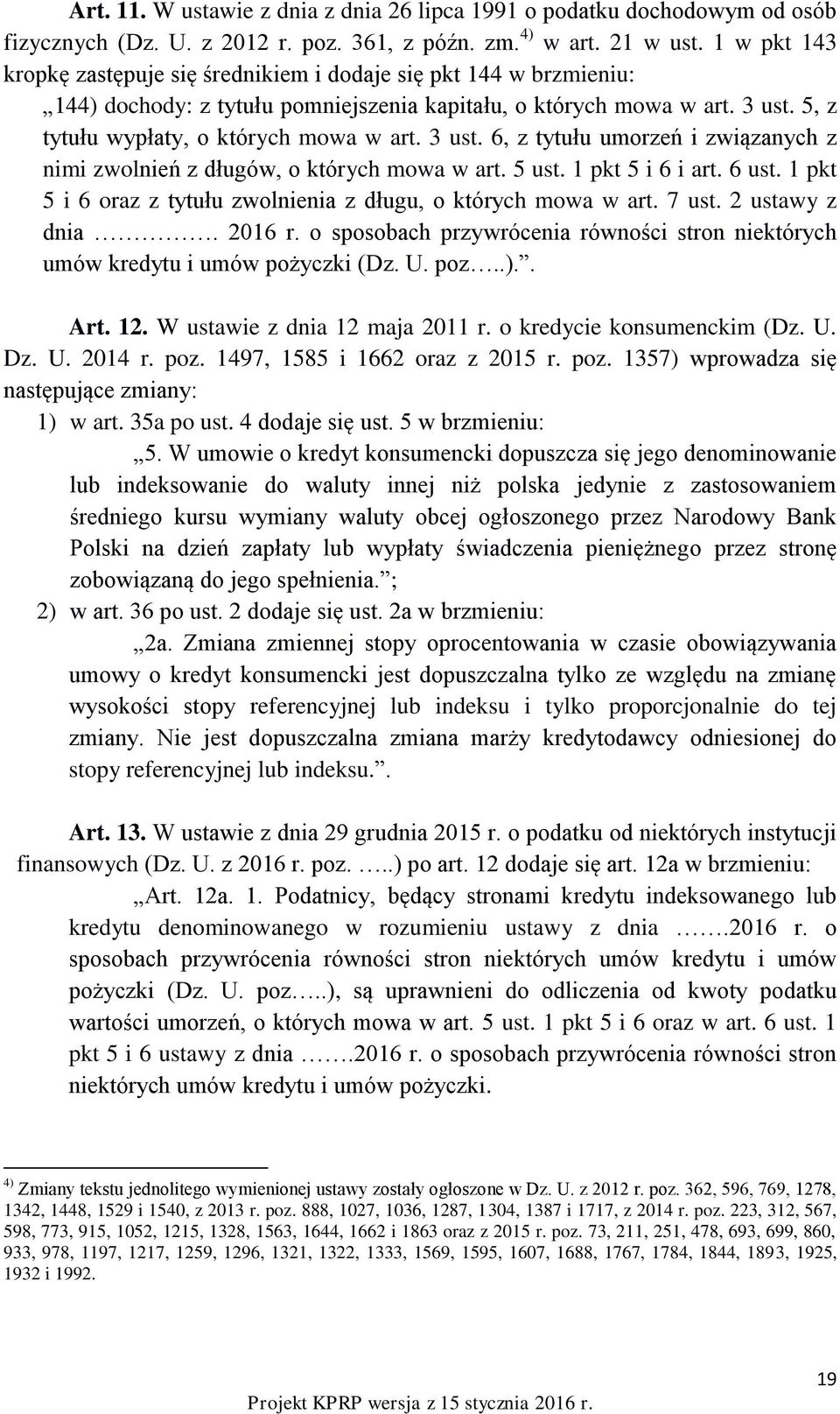 3 ust. 6, z tytułu umorzeń i związanych z nimi zwolnień z długów, o których mowa w art. 5 ust. 1 pkt 5 i 6 i art. 6 ust. 1 pkt 5 i 6 oraz z tytułu zwolnienia z długu, o których mowa w art. 7 ust.