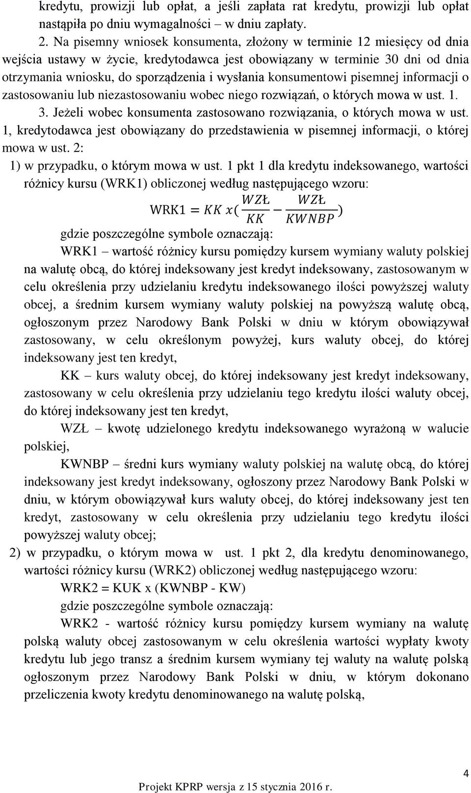 konsumentowi pisemnej informacji o zastosowaniu lub niezastosowaniu wobec niego rozwiązań, o których mowa w ust. 1. 3. Jeżeli wobec konsumenta zastosowano rozwiązania, o których mowa w ust.