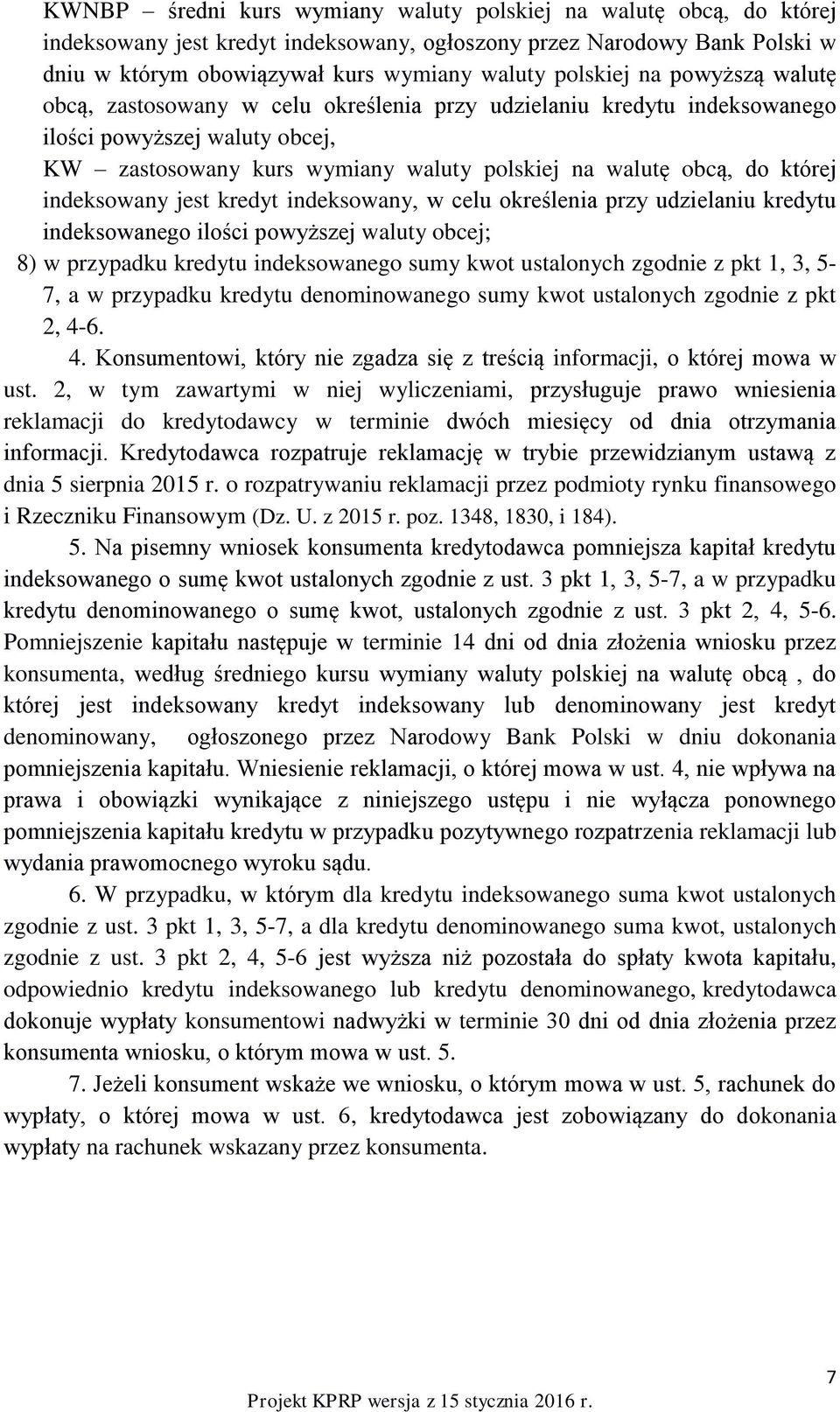 indeksowany jest kredyt indeksowany, w celu określenia przy udzielaniu kredytu indeksowanego ilości powyższej waluty obcej; 8) w przypadku kredytu indeksowanego sumy kwot ustalonych zgodnie z pkt 1,