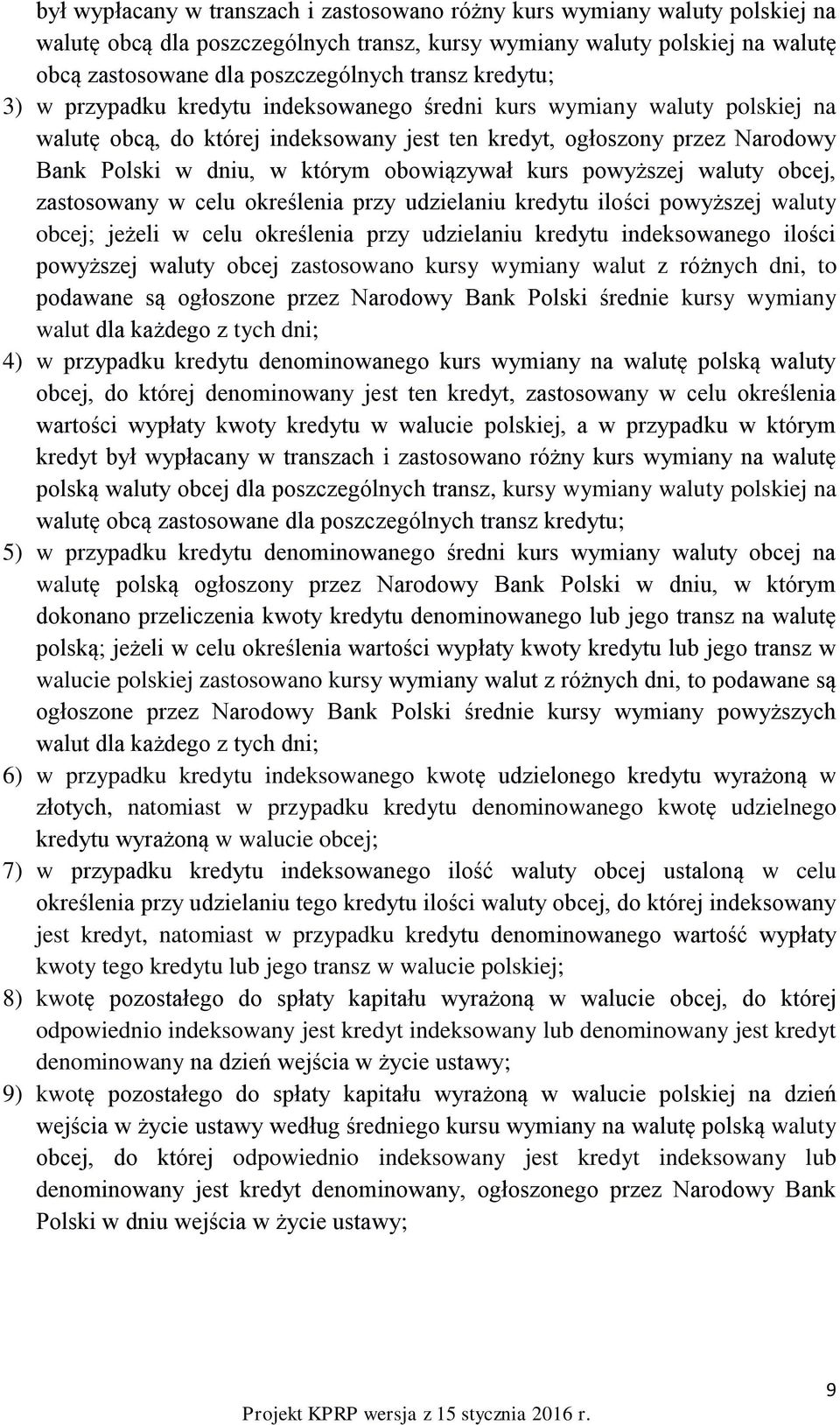 obowiązywał kurs powyższej waluty obcej, zastosowany w celu określenia przy udzielaniu kredytu ilości powyższej waluty obcej; jeżeli w celu określenia przy udzielaniu kredytu indeksowanego ilości