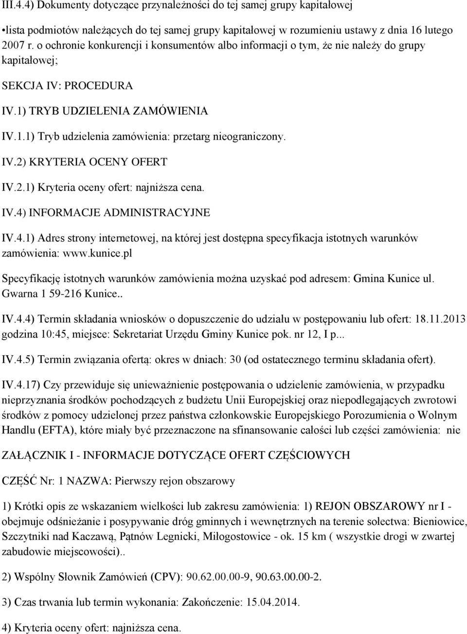 IV.2) KRYTERIA OCENY OFERT IV.2.1) Kryteria oceny ofert: najniższa cena. IV.4) INFORMACJE ADMINISTRACYJNE IV.4.1) Adres strony internetowej, na której jest dostępna specyfikacja istotnych warunków zamówienia: www.