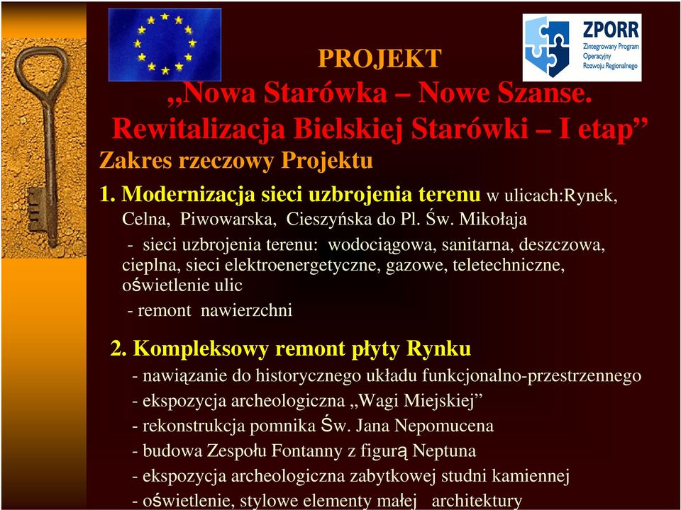 Mikołaja - sieci uzbrojenia terenu: wodociągowa, sanitarna, deszczowa, cieplna, sieci elektroenergetyczne, gazowe, teletechniczne, oświetlenie ulic - remont nawierzchni 2.