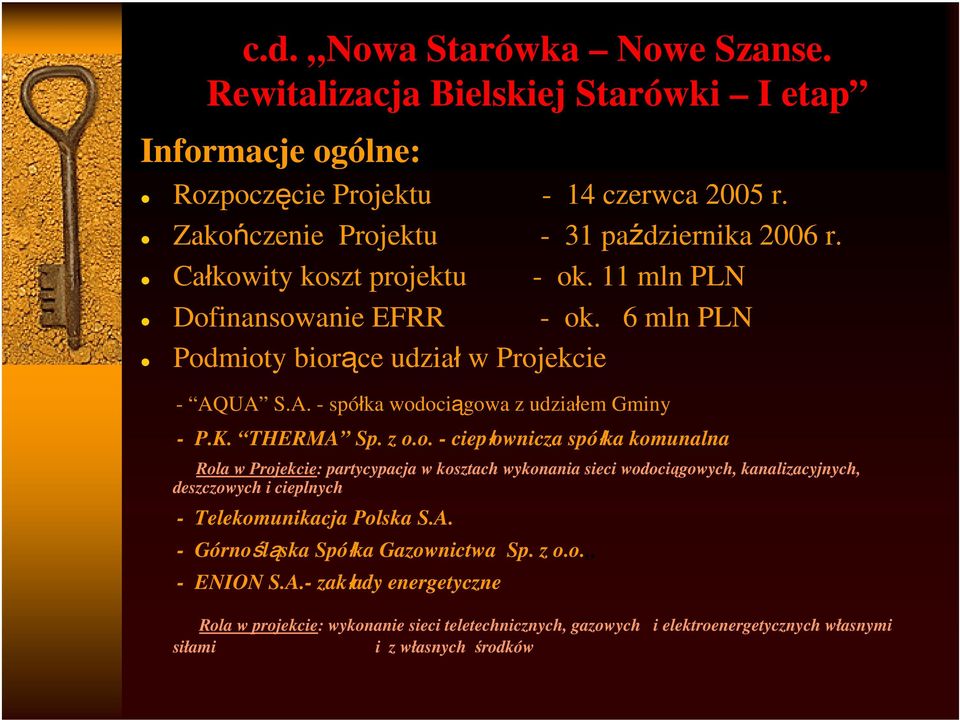 o. - ciepłownicza spółka komunalna Rola w Projekcie: partycypacja w kosztach wykonania sieci wodociągowych, kanalizacyjnych, deszczowych i cieplnych - Telekomunikacja Polska S.A.