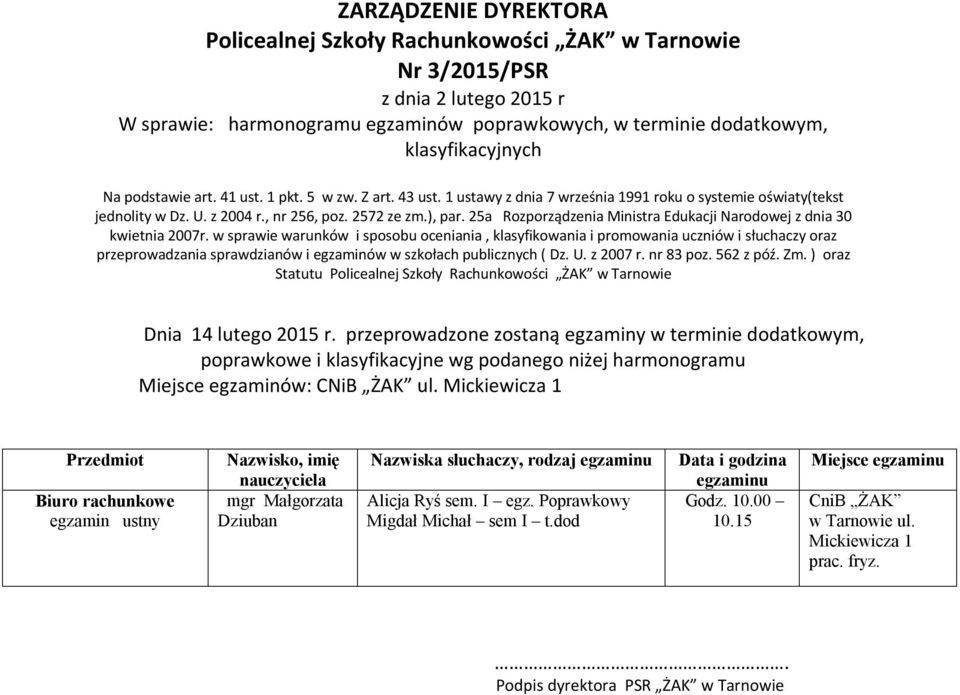 562 z póź. Zm. ) oraz Statutu Policealnej Szkoły Rachunkowości ŻAK w Tarnowie Miejsce egzaminów: CNiB ŻAK ul.