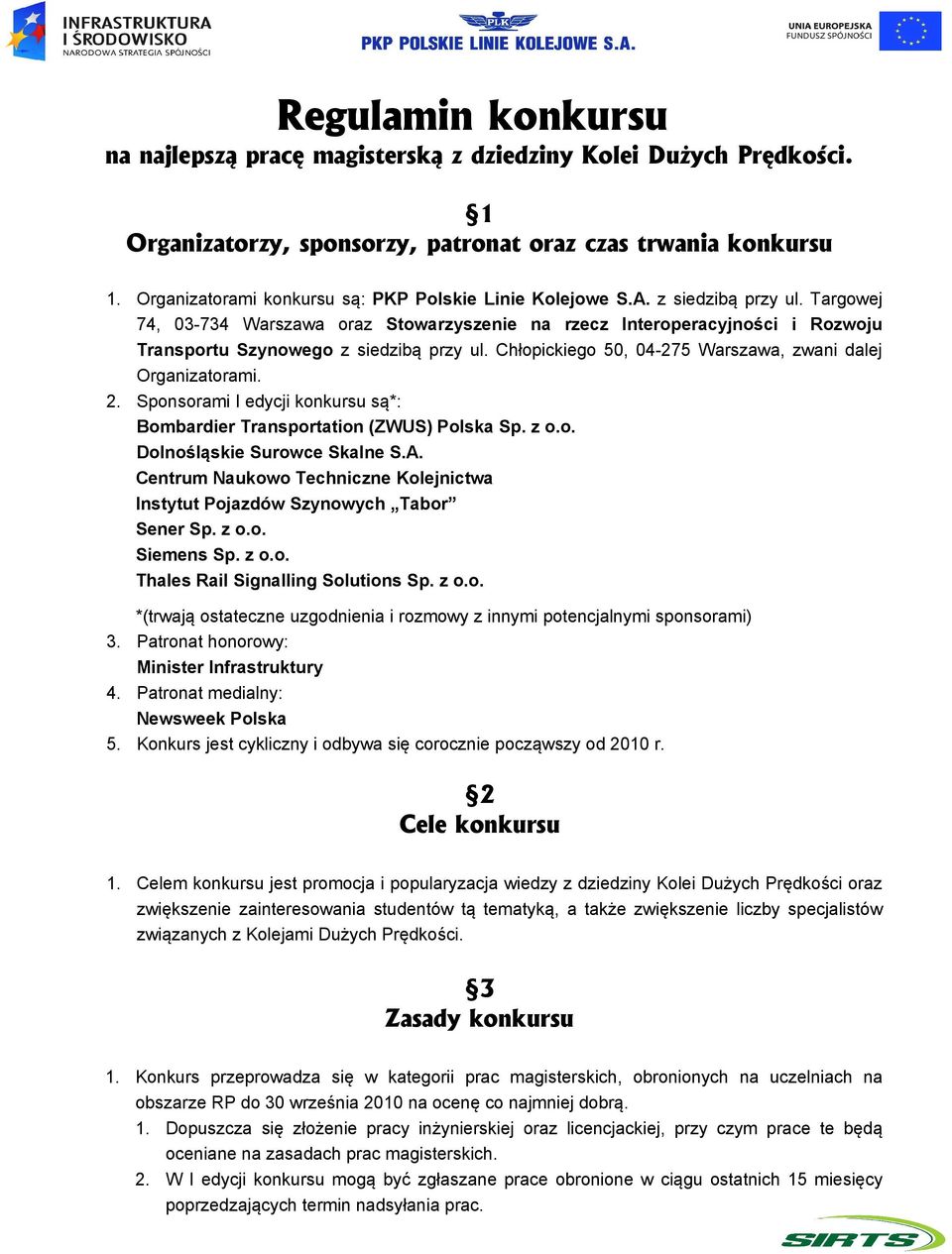 Targowej 74, 03-734 Warszawa oraz Stowarzyszenie na rzecz Interoperacyjności i Rozwoju Transportu Szynowego z siedzibą przy ul. Chłopickiego 50, 04-275 Warszawa, zwani dalej Organizatorami. 2.