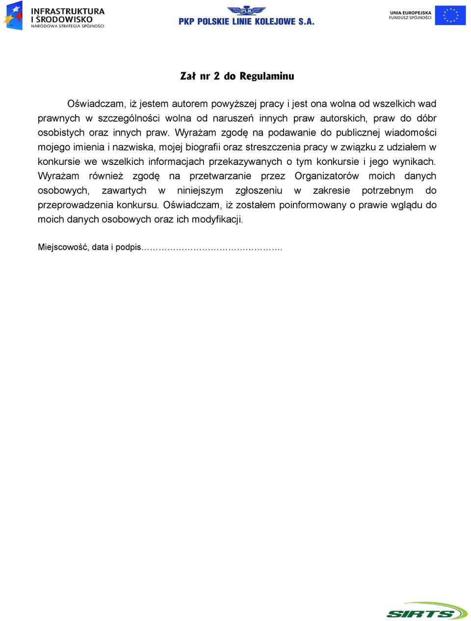 Wyrażam zgodę na podawanie do publicznej wiadomości mojego imienia i nazwiska, mojej biografii oraz streszczenia pracy w związku z udziałem w konkursie we wszelkich informacjach
